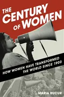 Il secolo delle donne: come le donne hanno trasformato il mondo a partire dal 1900 - The Century of Women: How Women Have Transformed the World since 1900