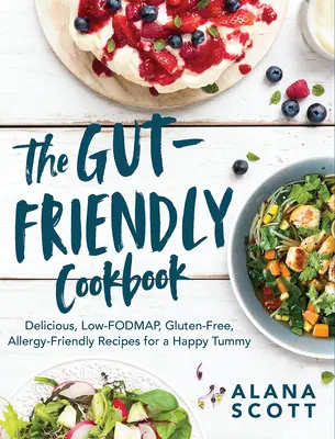 Il libro di cucina amico dell'intestino: Deliziose ricette a basso contenuto di Fodmap, senza glutine e senza allergie per una pancia felice - The Gut-Friendly Cookbook: Delicious Low-Fodmap, Gluten-Free, Allergy-Friendly Recipes for a Happy Tummy