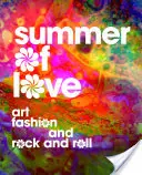 L'estate dell'amore: Arte, moda e rock and roll - Summer of Love: Art, Fashion, and Rock and Roll
