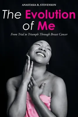 L'evoluzione di me: dalla prova al trionfo attraverso il cancro al seno - The Evolution of Me: From Trial to Triumph Through Breast Cancer