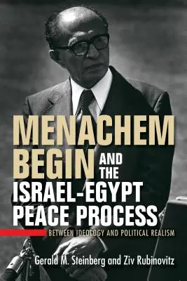 Menachem Begin e il processo di pace tra Israele ed Egitto: Tra ideologia e realismo politico - Menachem Begin and the Israel-Egypt Peace Process: Between Ideology and Political Realism