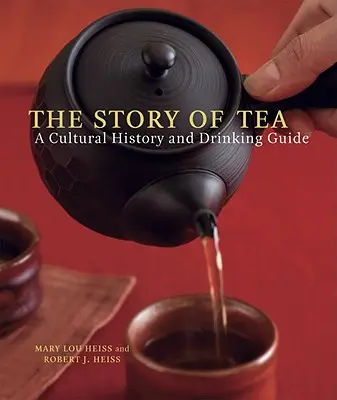 La storia del tè: Storia culturale e guida al consumo - The Story of Tea: A Cultural History and Drinking Guide