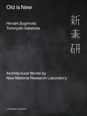 Hiroshi Sugimoto & Tomoyuki Sakakida: Vecchio è nuovo: Opere architettoniche del New Material Research Laboratory - Hiroshi Sugimoto & Tomoyuki Sakakida: Old Is New: Architectural Works by New Material Research Laboratory