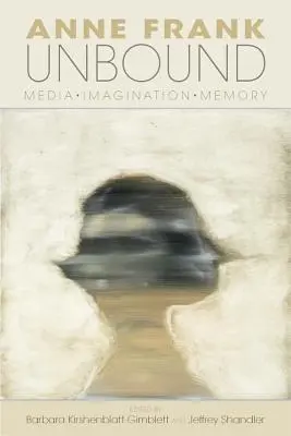 Anne Frank Unbound: Media, immaginazione, memoria - Anne Frank Unbound: Media, Imagination, Memory