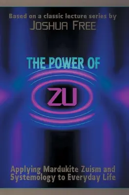 Il potere di Zu: Applicare lo Zuismo e la Sistemologia Mardukita alla vita quotidiana - The Power of Zu: Applying Mardukite Zuism and Systemology to Everyday Life