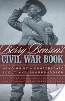 Il libro sulla guerra civile di Berry Benson: Memorie di un esploratore e tiratore scelto confederato - Berry Benson's Civil War Book: Memoirs of a Confederate Scout and Sharpshooter