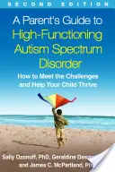 Guida per genitori al disturbo dello spettro autistico ad alto funzionamento, seconda edizione: Come affrontare le sfide e aiutare il bambino a prosperare - A Parent's Guide to High-Functioning Autism Spectrum Disorder, Second Edition: How to Meet the Challenges and Help Your Child Thrive