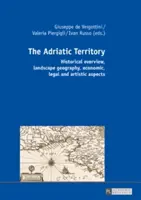 Il territorio adriatico: Panoramica storica, geografia del paesaggio, aspetti economici, giuridici e artistici - The Adriatic Territory: Historical Overview, Landscape Geography, Economic, Legal and Artistic Aspects
