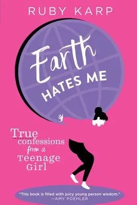 La terra mi odia: vere confessioni di un'adolescente - Earth Hates Me: True Confessions from a Teenage Girl