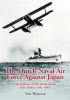 L'aviazione navale olandese contro il Giappone: La difesa delle Indie Orientali Olandesi, 1941-1942 - The Dutch Naval Air Force Against Japan: The Defense of the Netherlands East Indies, 1941-1942