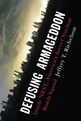 Disinnescare l'Armageddon: L'interno del Nest, la squadra segreta americana per le bombe nucleari - Defusing Armageddon: Inside Nest, America's Secret Nuclear Bomb Squad
