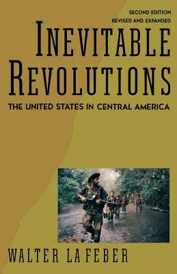 Rivoluzioni inevitabili: Gli Stati Uniti in America Centrale - Inevitable Revolutions: The United States in Central America