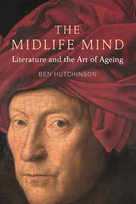 La mente di mezza età: La letteratura e l'arte di invecchiare - The Midlife Mind: Literature and the Art of Aging