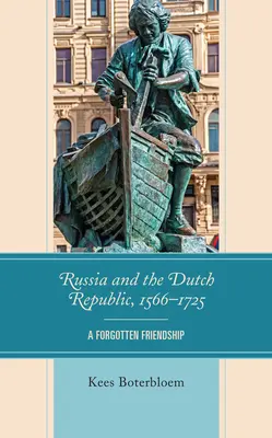 Russia e Repubblica olandese, 1566-1725: un'amicizia dimenticata - Russia and the Dutch Republic, 1566-1725: A Forgotten Friendship