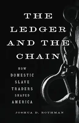 Il libro mastro e la catena: come i mercanti di schiavi domestici hanno plasmato l'America - The Ledger and the Chain: How Domestic Slave Traders Shaped America