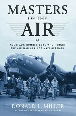 I padroni dell'aria: I bombardieri americani che combatterono la guerra aerea contro la Germania nazista - Masters of the Air: America's Bomber Boys Who Fought the Air War Against Nazi Germany