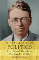 Il fascino fatale della politica: La vita e il pensiero di Vere Gordon Childe - The Fatal Lure of Politics: The Life and Thought of Vere Gordon Childe