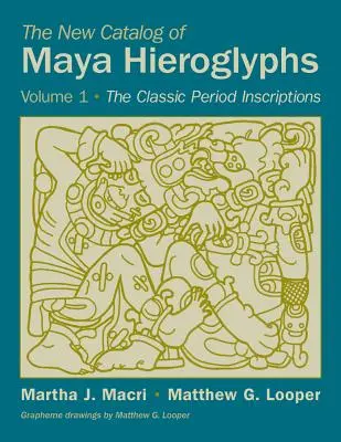 Il nuovo catalogo dei geroglifici maya, volume 1: le iscrizioni classiche - The New Catalog of Maya Hieroglyphs, Volume 1: The Classic Inscriptions