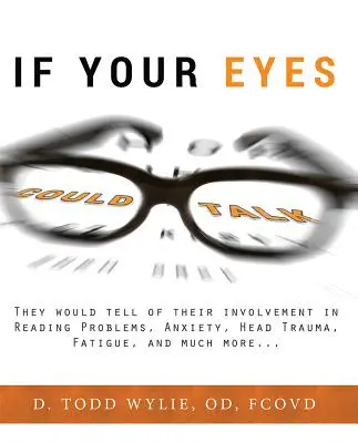 Se i tuoi occhi potessero parlare: Racconterebbero del loro coinvolgimento in problemi di lettura, ansia, trauma cranico, stanchezza e molto altro... - If Your Eyes Could Talk: They Would Tell of Their Involvement in Reading Problems, Anxiety, Head Trauma, Fatigue, and Much More...