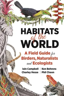 Habitat del mondo: Una guida sul campo per uccelli, naturalisti ed ecologisti - Habitats of the World: A Field Guide for Birders, Naturalists, and Ecologists