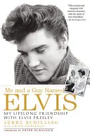Io e un ragazzo di nome Elvis: La mia amicizia di tutta la vita con Elvis Presley - Me and a Guy Named Elvis: My Lifelong Friendship with Elvis Presley