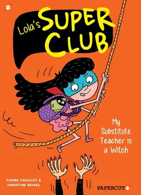 Il Super Club di Lola #2: la mia supplente è una strega - Lola's Super Club #2: My Substitute Teacher Is a Witch