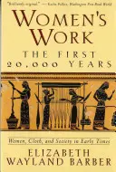Il lavoro delle donne: I primi 20.000 anni Donne, tessuti e società nei primi tempi - Women's Work: The First 20,000 Years Women, Cloth, and Society in Early Times