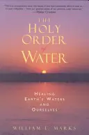 Il sacro ordine dell'acqua: Guarire le acque della terra e noi stessi - The Holy Order of Water: Healing the Earth's Waters and Ourselves