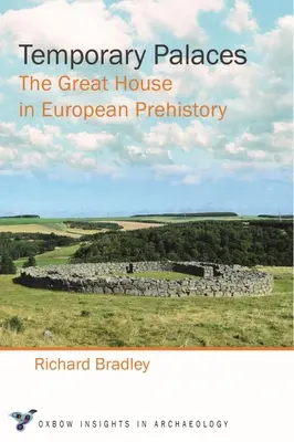 Palazzi temporanei: La grande casa nella preistoria europea - Temporary Palaces: The Great House in European Prehistory