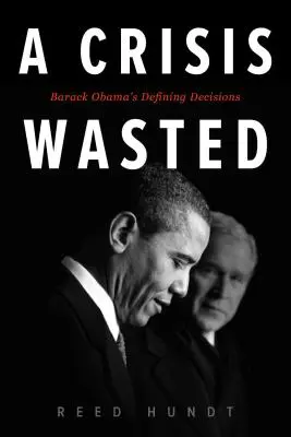 Una crisi sprecata: Le decisioni decisive di Barack Obama - A Crisis Wasted: Barack Obama's Defining Decisions