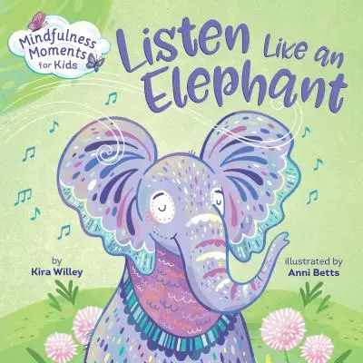 Momenti di consapevolezza per i bambini: Ascolta come un elefante - Mindfulness Moments for Kids: Listen Like an Elephant