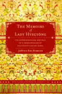 Le memorie di Lady Hyegyong: Gli scritti autobiografici di una principessa ereditaria della Corea del XVIII secolo - The Memoirs of Lady Hyegyong: The Autobiographical Writings of a Crown Princess of Eighteenth-Century Korea