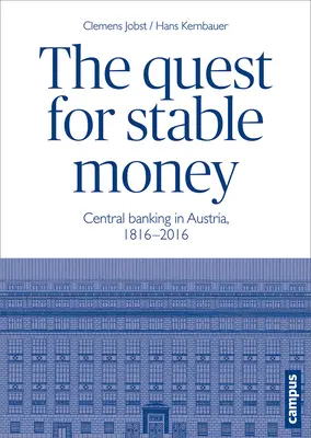La ricerca di una moneta stabile: Il sistema bancario centrale in Austria, 1816-2016 - The Quest for Stable Money: Central Banking in Austria, 1816-2016
