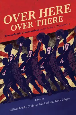Di qua, di là: Conversazioni transatlantiche sulla musica della Prima Guerra Mondiale - Over Here, Over There: Transatlantic Conversations on the Music of World War I