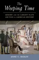 Il tempo del pianto: la memoria e la più grande asta di schiavi della storia americana - The Weeping Time: Memory and the Largest Slave Auction in American History