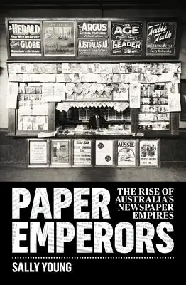 Imperatori di carta: L'ascesa degli imperi giornalistici australiani - Paper Emperors: The rise of Australia's newspaper empires