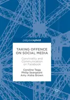 Offendersi sui social media: Convivialità e comunicazione su Facebook - Taking Offence on Social Media: Conviviality and Communication on Facebook