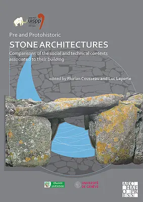 Architetture di pietra pre e protostoriche: Confronti tra i contesti sociali e tecnici associati alla loro costruzione: Atti della XVIII Uis - Pre and Protohistoric Stone Architectures: Comparisons of the Social and Technical Contexts Associated to Their Building: Proceedings of the XVIII Uis