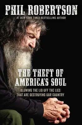 Il furto dell'anima dell'America: togliere il coperchio alle bugie che stanno distruggendo il nostro Paese - The Theft of America's Soul: Blowing the Lid Off the Lies That Are Destroying Our Country