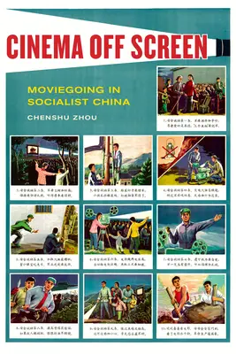 Cinema fuori dallo schermo: Il cinema nella Cina socialista - Cinema Off Screen: Moviegoing in Socialist China