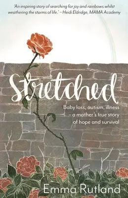 Stretched - Perdita di un bambino, autismo, malattia - La vera storia di speranza e sopravvivenza di una madre - Stretched - Baby Loss, Autism, Illness - A Mother's True Story of Hope and Survival