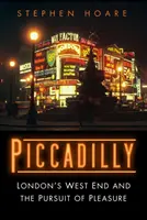 Piccadilly - Il West End di Londra e la ricerca del piacere - Piccadilly - London's West End and the Pursuit of Pleasure