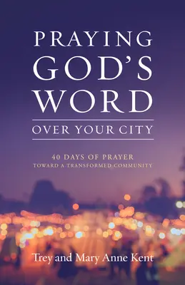 Pregare la Parola di Dio sulla tua città: 40 giorni di preghiera per una comunità trasformata - Praying God's Word Over Your City: 40 Days of Prayer Toward a Transformed Community