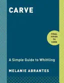 Scolpire: Una semplice guida all'intaglio - Carve: A Simple Guide to Whittling