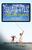 Occhi quadrati: bambini, tempo di schermo e divertimento - Square Eyes: Children, Screen Time and Fun
