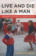 Vivere e morire come un uomo: Dinamiche di genere nell'Egitto urbano - Live and Die Like a Man: Gender Dynamics in Urban Egypt