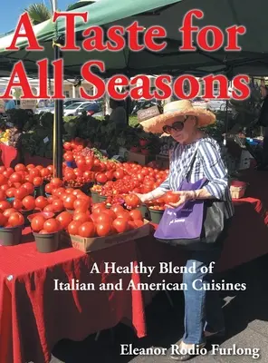 Un gusto per tutte le stagioni: Una sana miscela di cucina italiana e americana - A Taste for all Seasons: A Healthy Blend of Italian and American Cuisines