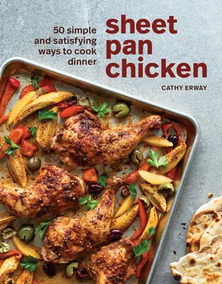 Pollo in padella: 50 modi semplici e soddisfacenti per cucinare la cena [Un libro di cucina]. - Sheet Pan Chicken: 50 Simple and Satisfying Ways to Cook Dinner [A Cookbook]