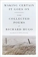 Assicurarsi che continui: La raccolta di poesie di Richard Hugo - Making Certain It Goes on: The Collected Poems of Richard Hugo