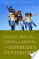 Abilità sociali per adolescenti e adulti con sindrome di Asperger: Una guida pratica alla vita quotidiana - Social Skills for Teenagers and Adults with Asperger's Syndrome: A Practical Guide to Day-To-Day Life